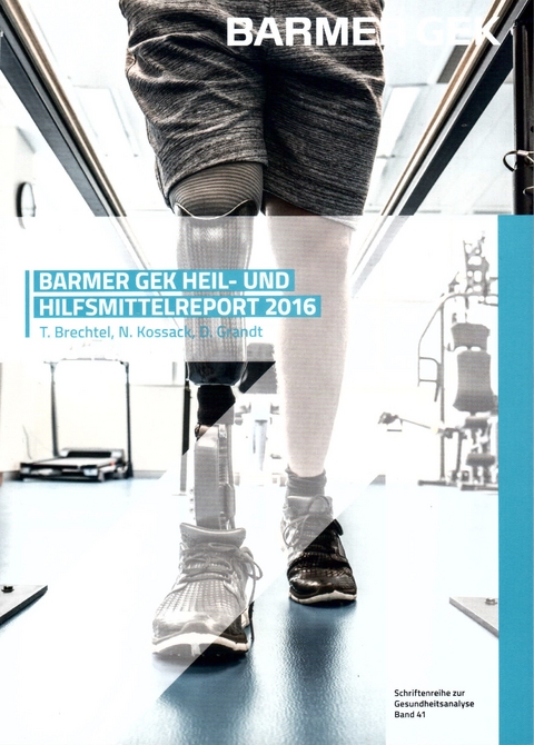 BARMER Heil- und Hilfsmittelreport 2016 - Daniel Grandt, Nils Kossack, Thomas Brechtel