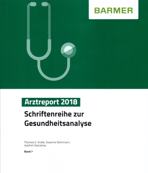 BARMER Arztreport 2018 - Thomas G. Grobe, Susanne Steinmann, Joachim Szecsenyi