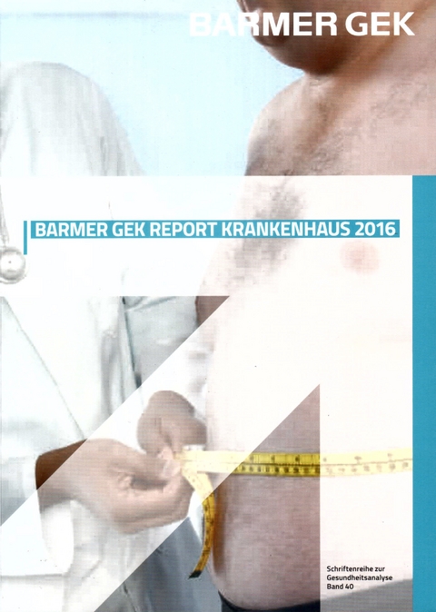 BARMER GEK Report Krankenhaus 2016 - Prof. Dr. B. Augurzky, K. Fels, Dr. A. Pilny, Prof. Dr. A. W&uuml;bker, S. Bohm, Dr. B. Lehmann, Dr. H.-W. Priess, U. Reinacher