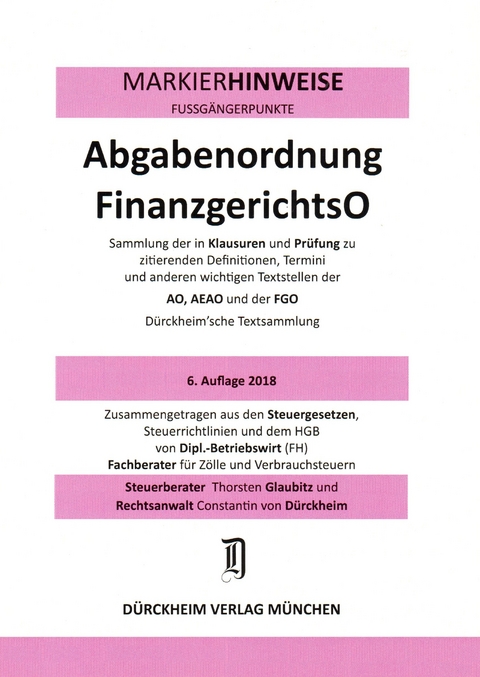 ABGABENORDNUNG & FGO D&uuml;rckheim-Markierhinweise/Fu&szlig;g&auml;ngerpunkte f&uuml;r das Steuerberaterexamen Nr. 1811 (2018): D&uuml;rckheim'sche Markierhinweise - Thorsten Glaubitz, Constantin D&uuml;rckheim