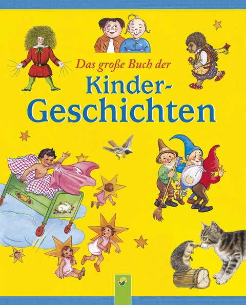 Das gro&szlig;e Buch der Kindergeschichten - Wilhelm Busch, Heinrich Hoffmann, Theodor Storm