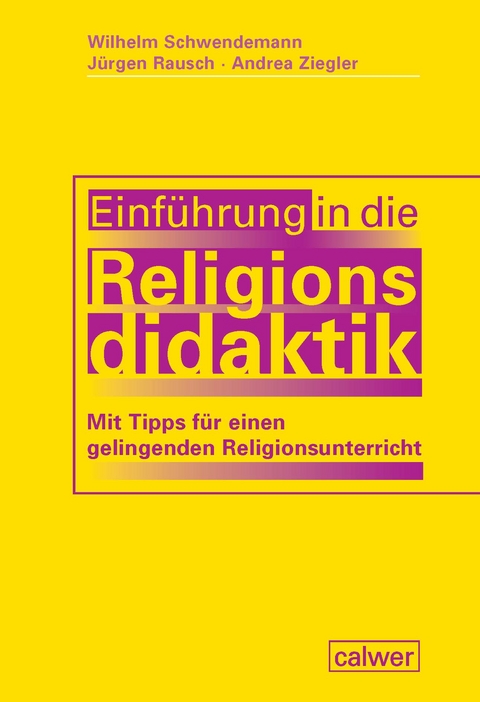 Einf&uuml;hrung in die Religionsdidaktik - Wilhelm Schwendemann, J&uuml;rgen Rausch, Andrea Ziegler