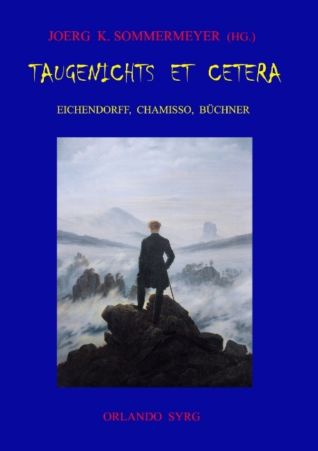 Taugenichts et cetera: Eichendorff, Chamisso, B&uuml;chner - Adelbert von Chamisso, Georg B&uuml;chner, Joseph von Eichendorff