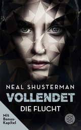 Vollendet &ndash; Die Flucht - Neal Shusterman
