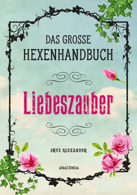 Das gro&szlig;e Hexen-Handbuch - Liebeszauber - Skye Alexander