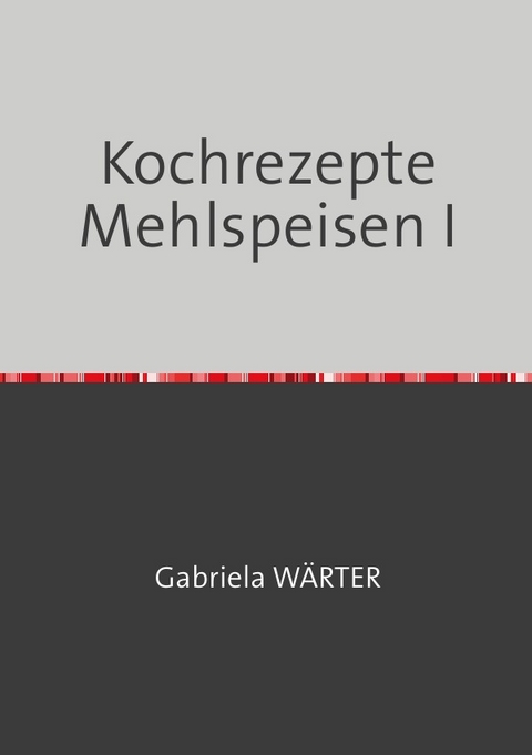 Kochen / Mehlspeisen - Gabriela W&Auml;RTER