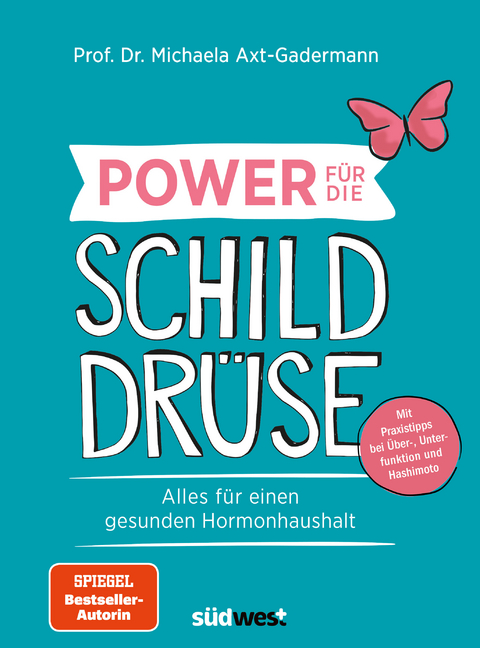 Power f&uuml;r die Schilddr&uuml;se - Alles f&uuml;r einen gesunden Hormonhaushalt. Mit Praxistipps bei &Uuml;berfunktion, Unterfunktion und Hashimoto - Michaela Axt-Gadermann