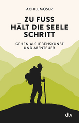 Zu Fu&szlig; h&auml;lt die Seele Schritt - Achill Moser