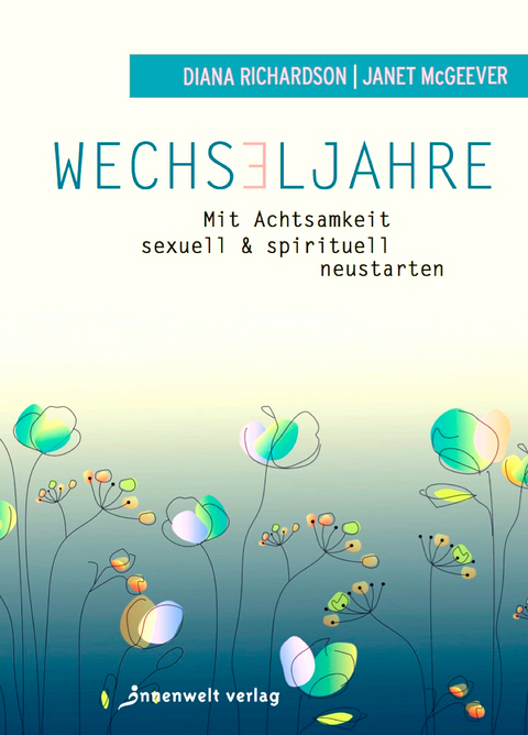 Wechseljahre &ndash; Mit Achtsamkeit sexuell und spirituell neustarten - McGeever Richardson