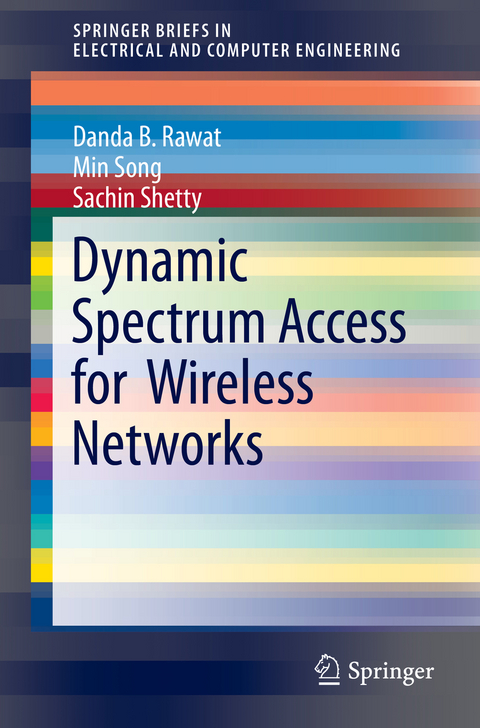 Dynamic Spectrum Access for Wireless Networks - Danda B. Rawat, Min Song, Sachin Shetty