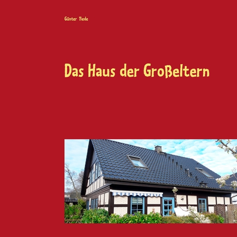 Das Haus der Gro&szlig;eltern - G&uuml;nter Tiede