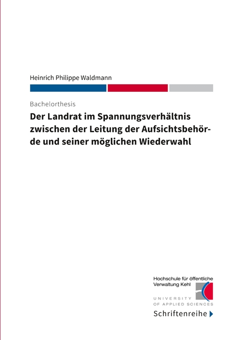 Der Landrat im Spannungsverh&auml;ltnis zwischen der Leitung der Aufsichtsbeh&ouml;rde und seiner m&ouml;glichen Wiederwahl - Heinrich Philippe Waldmann
