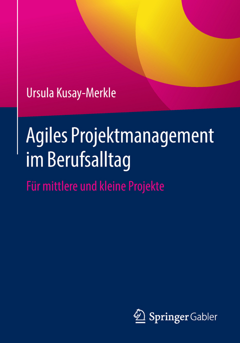 Agiles Projektmanagement im Berufsalltag - Ursula Kusay-Merkle