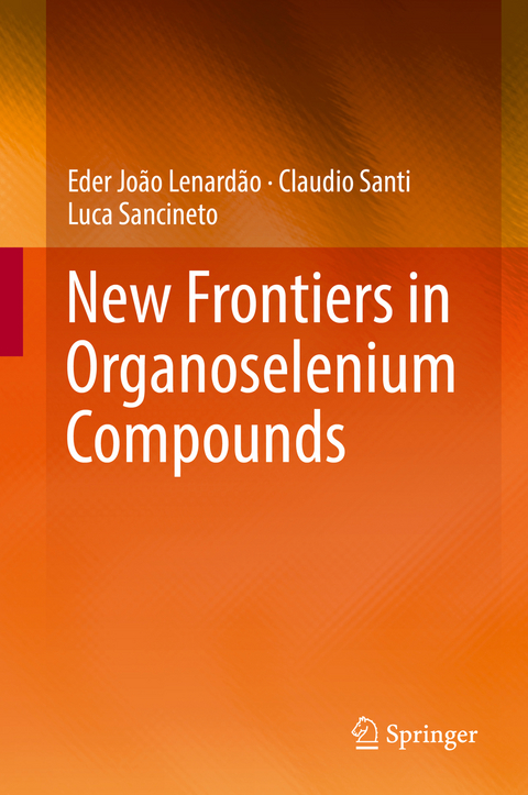 New Frontiers in Organoselenium Compounds - Eder Jo&atilde;o Lenard&atilde;o, Claudio Santi, Luca Sancineto