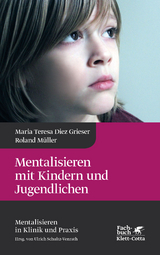 Mentalisieren mit Kindern und Jugendlichen (Mentalisieren in Klinik und Praxis, Bd. 3) - Maria Teresa Diez Grieser, Roland M&uuml;ller
