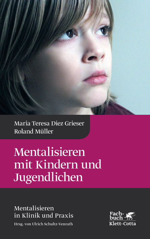 Mentalisieren mit Kindern und Jugendlichen (Mentalisieren in Klinik und Praxis, Bd. 3) - Maria Teresa Diez Grieser, Roland M&uuml;ller