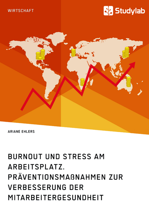 Burnout und Stress am Arbeitsplatz. Pr&auml;ventionsma&szlig;nahmen zur Verbesserung der Mitarbeitergesundheit - Ariane Ehlers