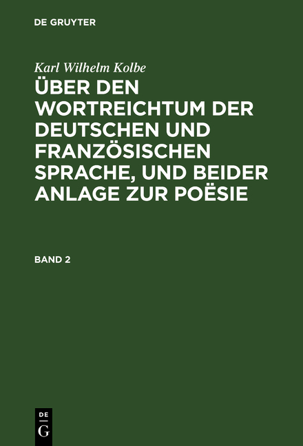Über den Wortreichtum der deutschen und französischen Sprache, und beider Anlage zur Poësie. Band 2 - Karl Wilhelm Kolbe