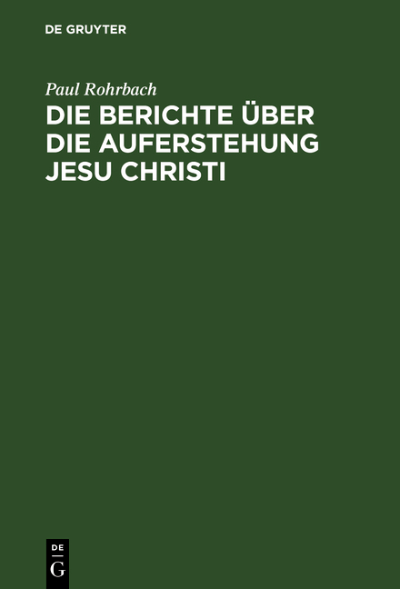 Die Berichte &uuml;ber die Auferstehung Jesu Christi - Paul Rohrbach