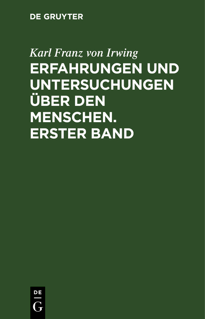 Erfahrungen und Untersuchungen &uuml;ber den Menschen. Erster Band - Karl Franz Von Irwing