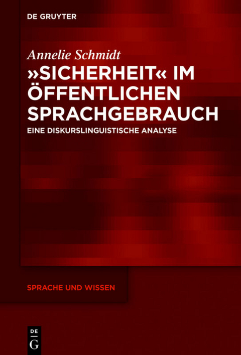 &raquo;Sicherheit&laquo; im &ouml;ffentlichen Sprachgebrauch - Annelie Schmidt