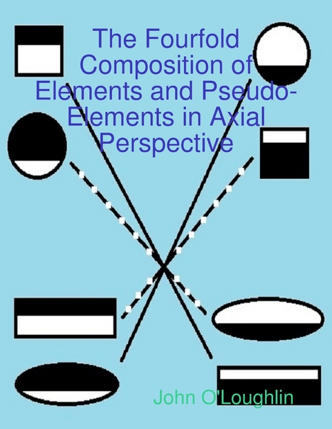 Fourfold Composition of Elements and Pseudo-Elements in Axial Perspective -  John O'Loughlin