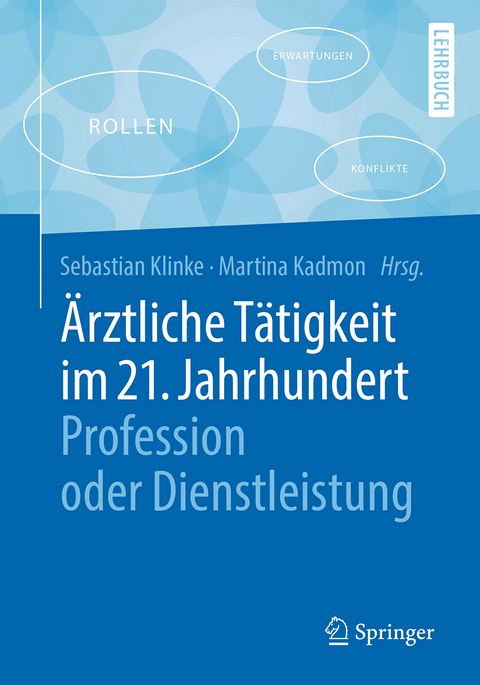 &Auml;rztliche T&auml;tigkeit im 21. Jahrhundert - Profession oder Dienstleistung - 