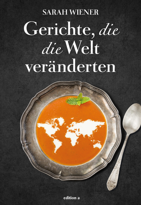 Gerichte, die die Welt ver&auml;nderten - Sarah Wiener