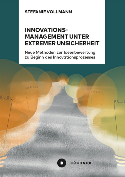 Innovationsmanagement unter extremer Unsicherheit - Stefanie Vollmann