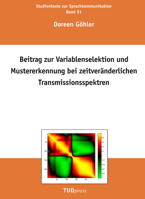 Beitrag zur Variablenselektion und Mustererkennung bei zeitver&auml;nderlichen Transmissionsspektren - Doreen G&ouml;hler