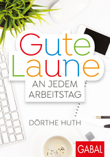 Gute Laune an jedem Arbeitstag - D&ouml;rthe Huth