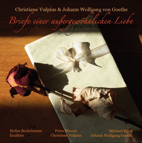Briefe einer au&szlig;ergew&ouml;hnlichen Liebe - Johann Wolfgang Goethe, Christiane Vulpius, Markus Cremer