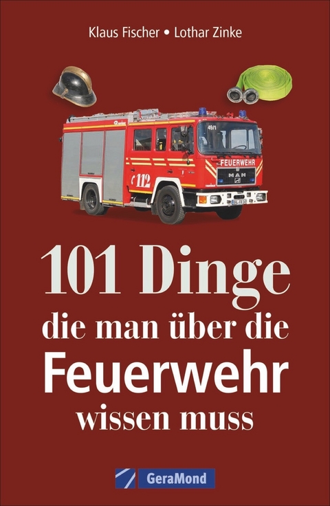 101 Dinge, die man &uuml;ber die Feuerwehr wissen muss - Klaus Fischer, Lothar Zinke