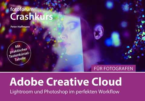 Crashkurs Adobe Creative Cloud f&uuml;r Fotografen - Peter Hoffmann