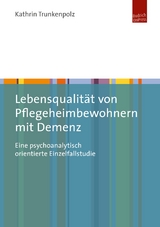 Lebensqualit&auml;t von Pflegeheimbewohnern mit Demenz - Kathrin Trunkenpolz