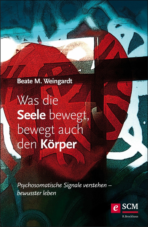 Was die Seele bewegt, bewegt auch den K&ouml;rper - Beate M. Weingardt