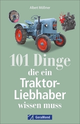 101 Dinge, die ein Traktor-Liebhaber wissen muss - Albert M&ouml;&szlig;mer