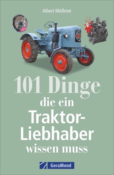101 Dinge, die ein Traktor-Liebhaber wissen muss - Albert M&ouml;&szlig;mer
