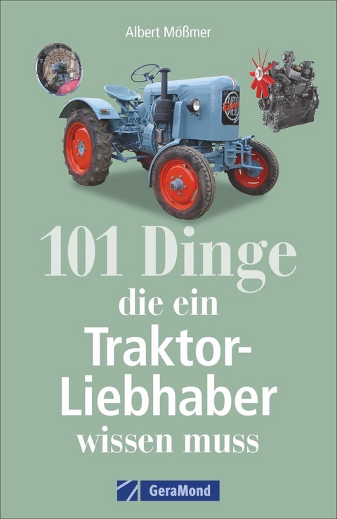 101 Dinge, die ein Traktor-Liebhaber wissen muss - Albert Mößmer