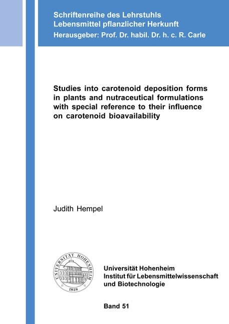 Studies into carotenoid deposition forms in plants and nutraceutical formulations with special reference to their influence on carotenoid bioavailability - Judith Hempel
