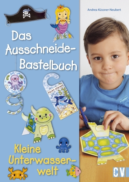 Das Ausschneide-Bastelbuch - Kleine Unterwasserwelt - Andrea K&uuml;ssner-Neubert