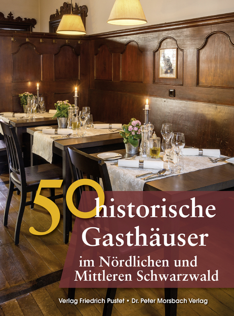 50 historische Gasth&auml;user im N&ouml;rdlichen und Mittleren Schwarzwald - Frank Ebel, Franziska G&uuml;rtler, Peter Morsbach, Sonja Schmid, Bastian Schmidt