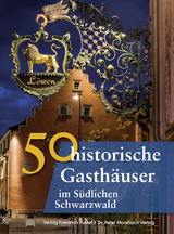 50 historische Gasth&auml;user im S&uuml;dlichen Schwarzwald - Franziska G&uuml;rtler, Laura Krodel, Bastian Schmidt