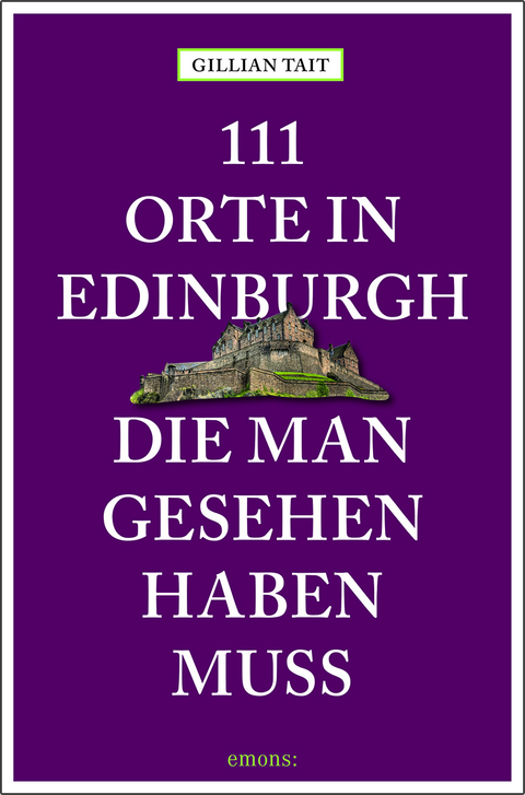111 Orte in Edinburgh, die man gesehen haben muss - Gillian Tait