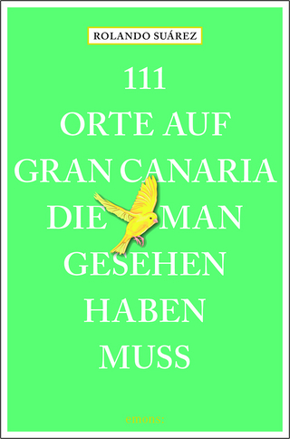 111 Orte auf Gran Canaria, die man gesehen haben muss