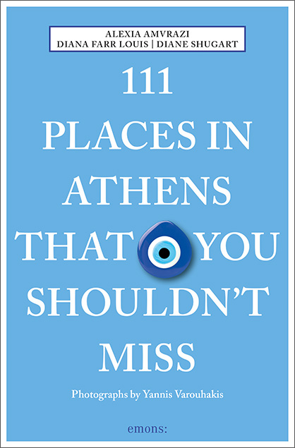 111 Places in Athens That You Shouldn't Miss - Alexia Amvrazi, Diana Farr Louis, Diane Shugart