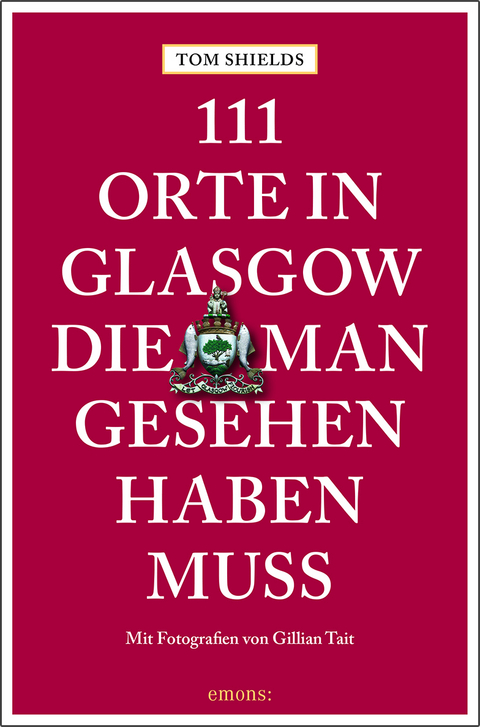 111 Orte in Glasgow, die man gesehen haben muss - Tom Shields