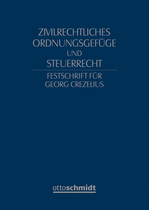 Zivilrechtliches Ordnungsgef&uuml;ge und Steuerrecht - Festschrift f&uuml;r Georg Crezelius - 