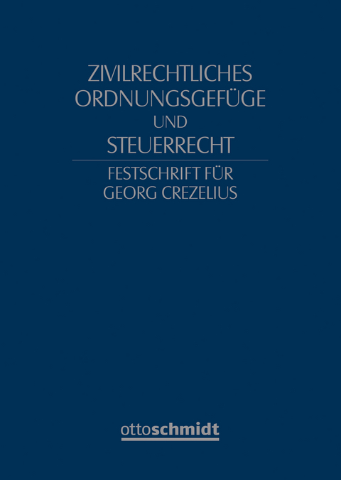 Zivilrechtliches Ordnungsgefüge und Steuerrecht - Festschrift für Georg Crezelius - 