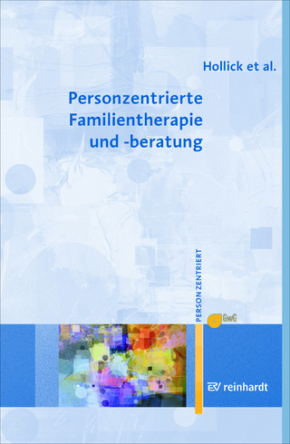 Personzentrierte Familientherapie und -beratung - Ulrike Hollick; Maria Lieb; Andreas Renger; Torsten Ziebertz